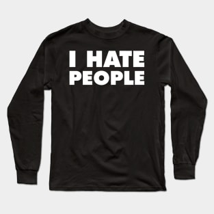 I Hate People Long Sleeve T-Shirt